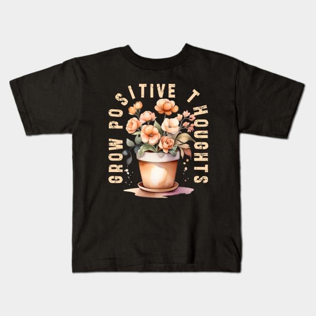 Grow Positive Thoughts flowers Kids T-Shirt by Ksarter